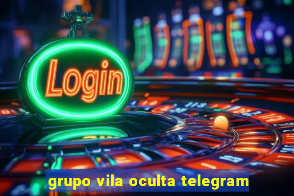 grupo vila oculta telegram